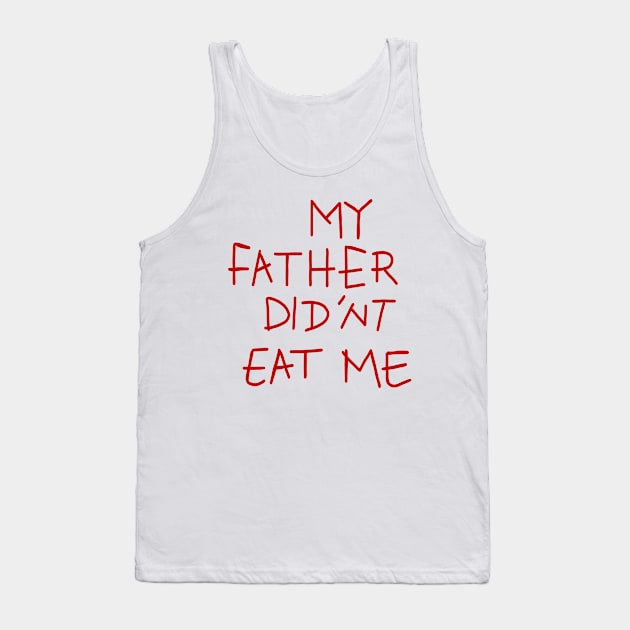 my father didnt eat me Tank Top by RetroFreak